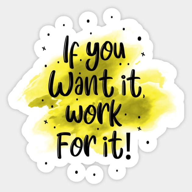 If you want it work for it Sticker by k&f